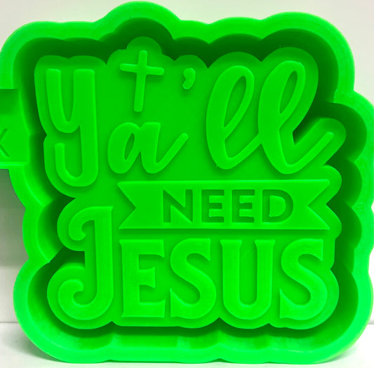 Ya’ll Need Jesus Mold