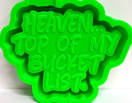 Heaven… Top Of My Bucket List Mold