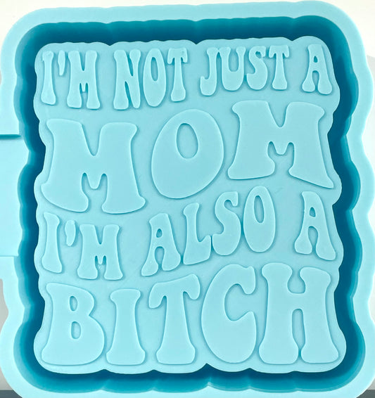 I’m Not Just A Mom I’m Also A Bitch Mold