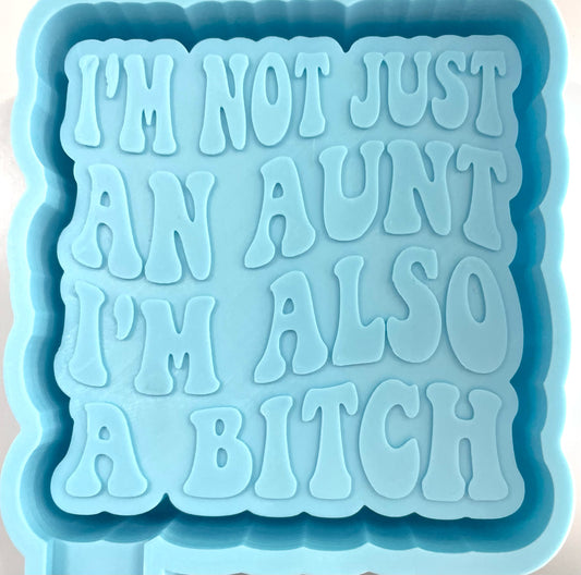 I’m Not Just An Aunt I’m Also A Bitch Mold