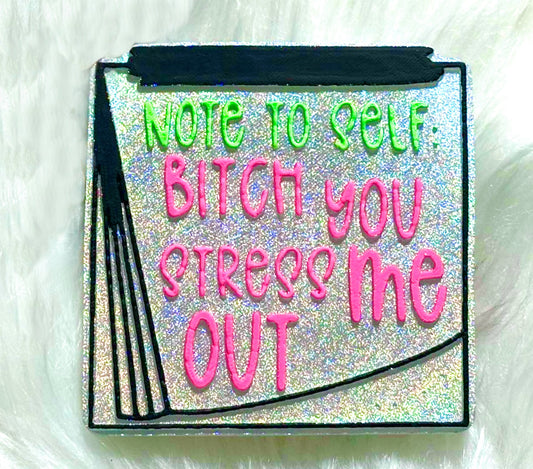 Note To Self Bitch You Stress Me Out Mold