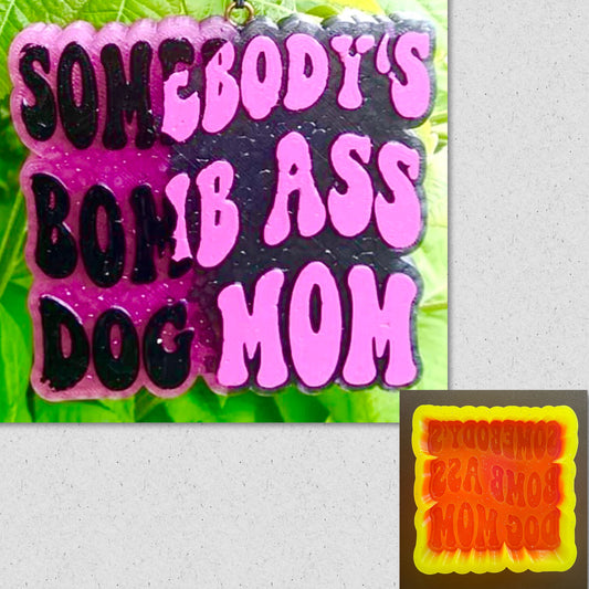 Somebody’s Bomb Ass Dog Mom Mold
